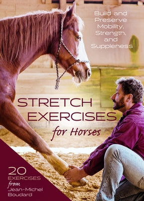 Stretch Exercises for Horses: Build and Preserve Mobility, Strength and Suppleness by Boudard, Jean-Michel