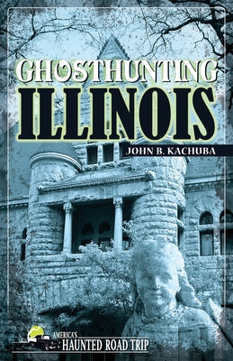 Ghosthunting Illinois by Kachuba, John B.