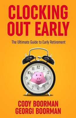 Clocking Out Early: The Ultimate Guide to Early Retirement Paperback Createspace Independent Publishing Platform