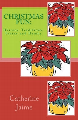 CHRISTmas Fun: : History, Traditions, Verses and Hymns Paperback Createspace Independent Publishing Platform