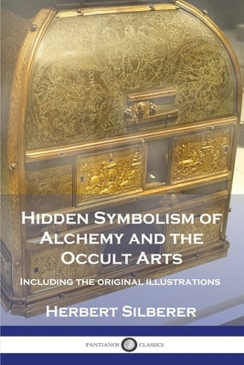 Hidden Symbolism of Alchemy and the Occult Arts: Including the original illustrations by Silberer, Herbert