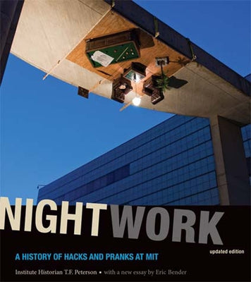 Nightwork: A History of Hacks and Pranks at MIT MIT Press