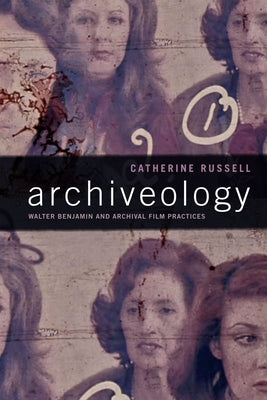 Archiveology: Walter Benjamin and Archival Film Practices Paperback Duke University Press