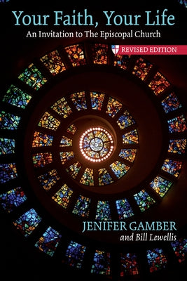 Your Faith, Your Life: An Invitation to the Episcopal Church, Revised Edition Paperback Morehouse Publishing