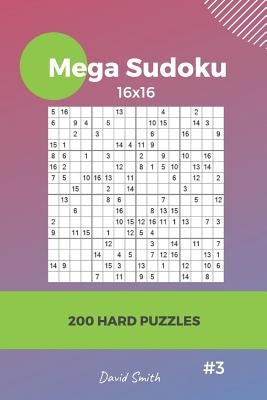 Mega Sudoku - 200 Hard Puzzles 16x16 Vol.3 Paperback Independently Published