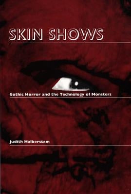 Skin Shows: Gothic Horror and the Technology of Monsters Paperback Duke University Press