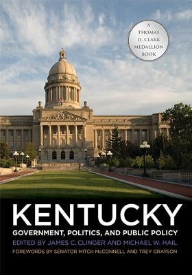 Kentucky Government, Politics, and Public Policy by Clinger, James C.