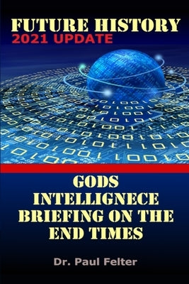 Future History: God's Intelligence Briefing on the End Times Paperback Harpazo Publishing Company