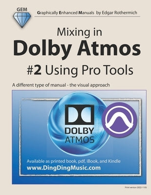 Mixing in Dolby Atmos - #2 Using Pro Tools: A different type of manual - the visual approach Paperback Independently Published