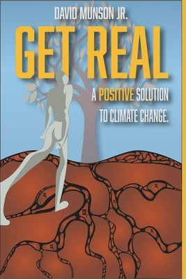 Get Real: A Positive Solution to Climate Change by Munson, David