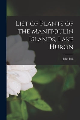 List of Plants of the Manitoulin Islands, Lake Huron Paperback Legare Street Press