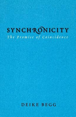 Synchronicity: The Promise of Coincidence by Begg, Deike