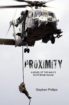 Proximity: A Novel of the Navy's Elite Bomb Squad by Phillips, Stephen