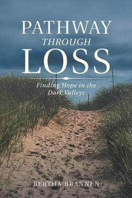 Pathway Through Loss: Finding Hope in the Dark Valleys Paperback Xlibris Us