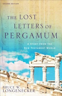 The Lost Letters of Pergamum: A Story from the New Testament World Baker Academic