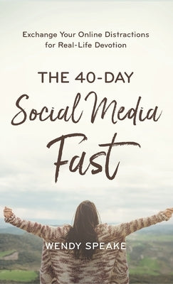 40-Day Social Media Fast by Speake, Wendy
