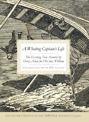 A Whaling Captain's Life: The Exciting True Account by Henry Acton for His Son, William Paperback History Press (SC)