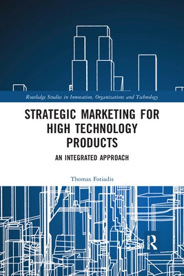 Strategic Marketing for High Technology Products: An Integrated Approach by Fotiadis, Thomas