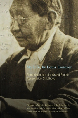 My Life, by Louis Kenoyer: Reminiscences of a Grand Ronde Reservation Childhood by Kenoyer, Louis