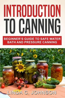 Introduction to Canning: Beginner's Guide to Safe Water Bath and Pressure Canning Paperback Customercore