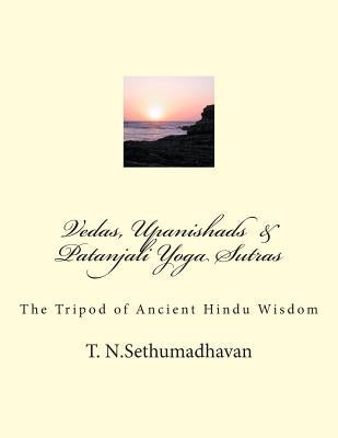 Vedas, Upanishads & Patanjali Yoga Sutras: The Tripod of Ancient Hindu Wisdom Paperback Createspace Independent Publishing Platform