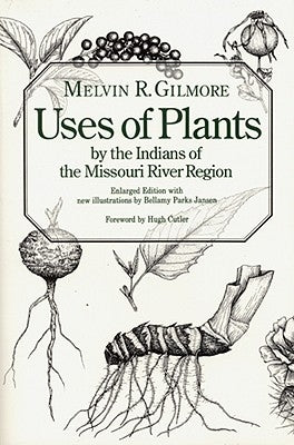 Uses of Plants by the Indians of the Missouri River Region, Enlarged Edition by Gilmore, Melvin R.