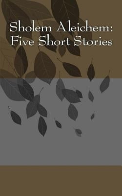 Sholem Aleichem: Five Short Stories Paperback Createspace Independent Publishing Platform