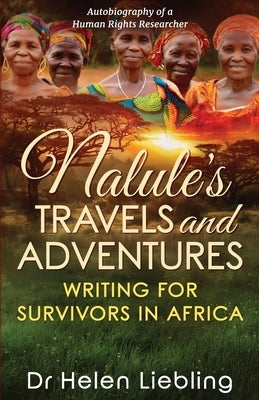 Nalule's Travels and Adventures: Writing for Survivors in Africa by Liebling, Helen