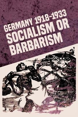 Germany 1918-1933: Socialism or Barbarism by Sewell, Rob