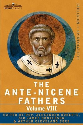The Ante-Nicene Fathers: The Writings of the Fathers Down to A.D. 325, Volume VIII Fathers of the Third and Fourth Century - The Twelve Patriar Paperback Cosimo Classics