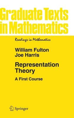 Representation Theory: A First Course by Fulton, William