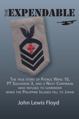 The Expendable: The True Story of Patrol Wing 10, PT Squadron 3, and a Navy Corpsman Who Refused to Surrender When the Philippine Isla Paperback Trou de Lapin