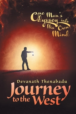 Journey to the West: One Man's Odyssey into His Own Mind by Thenabadu, Devanath