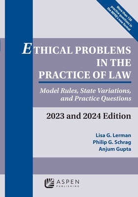 Ethical Problems in the Practice of Law: Model Rules, State Variations, and Practice Questions, 2023 and 2024 Edition by Lerman, Lisa G.