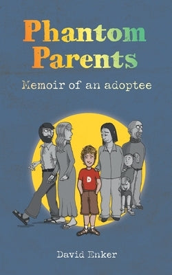 Phantom Parents: Memoir of an Adoptee by Enker, David