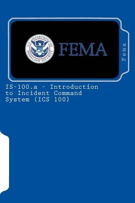 IS-100.a - Introduction to Incident Command System (ICS 100) by Fema