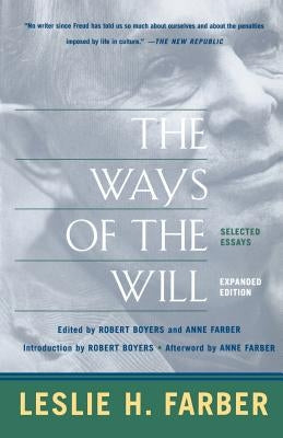 The Ways of the Will: Selected Essays, Expanded Edition by Farber, Leslie H.