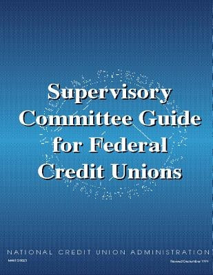 Supervisory Committee Guide for Federal Credit Unions by Administration, National Credit Union