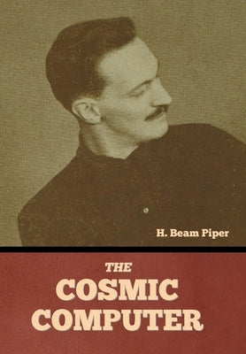 The Cosmic Computer by Piper, H. Beam