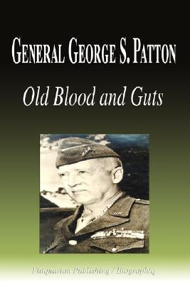 General George S. Patton - Old Blood and Guts (Biography) by Biographiq