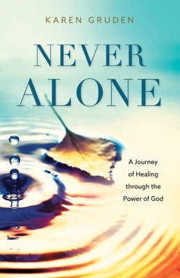 Never Alone: A Journey of Healing through the Power of God Paperback Redemption Press
