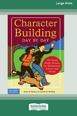 Character Building Day by Day: : 180 Quick Read-Alouds for Elementary School and Home [Standard Large Print 16 Pt Edition] by Mather, Anne D.