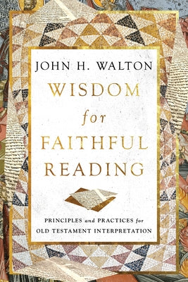 Wisdom for Faithful Reading: Principles and Practices for Old Testament Interpretation Paperback IVP Academic