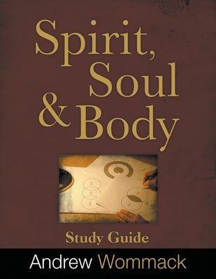 Spirit, Body, and Soul Study Guide Paperback Andrew Wommack Ministries, Incorporated