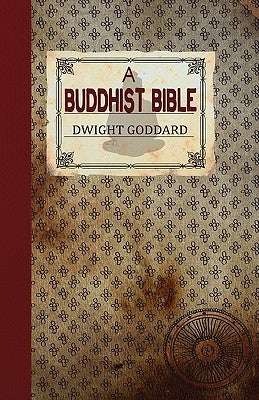 A Buddhist Bible by Goddard, Dwight