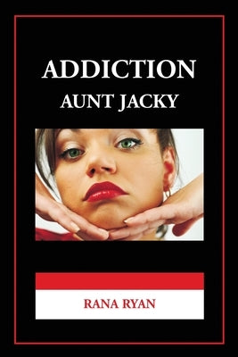 Addiction Aunt Jacky by Ryan, Rana