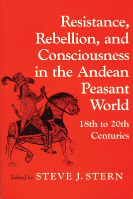 Resistance, Rebellion Andean World Paperback University of Wisconsin Press