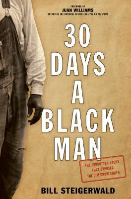 30 Days a Black Man: The Forgotten Story That Exposed the Jim Crow South by Steigerwald, Bill