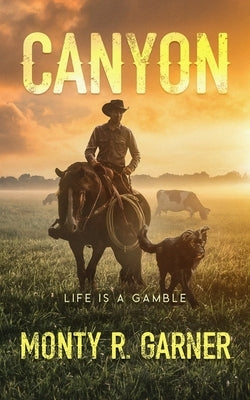 Canyon: Life is a Gamble by Garner, Monty R.