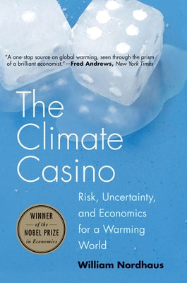 The Climate Casino: Risk, Uncertainty, and Economics for a Warming World Yale University Press